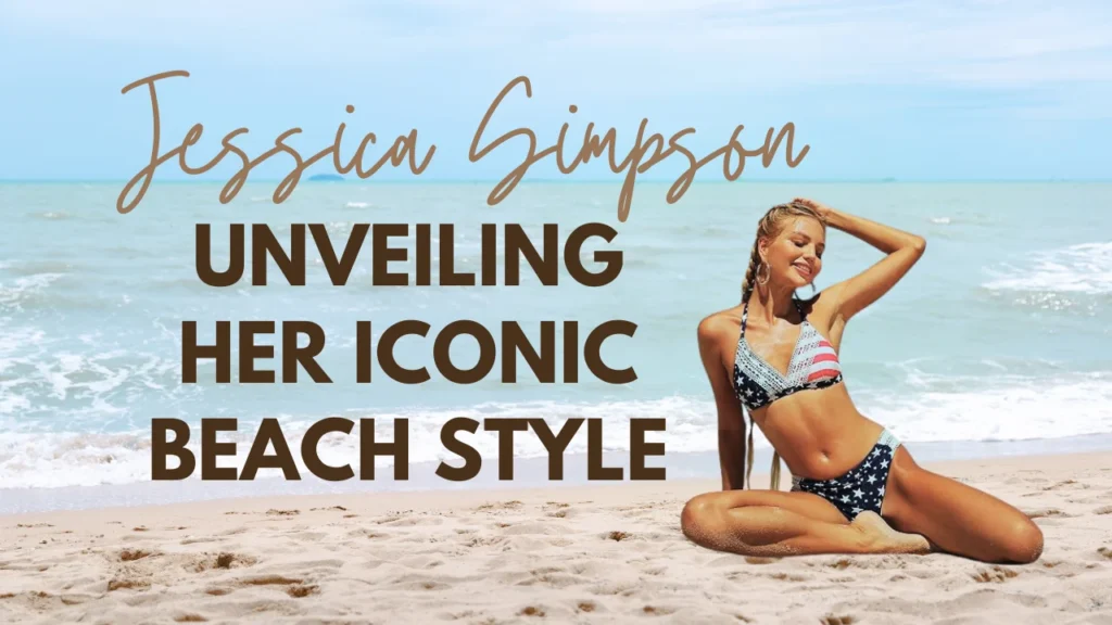 Jessica Simpson Swimwear Unveiling Her Iconic Beach Style